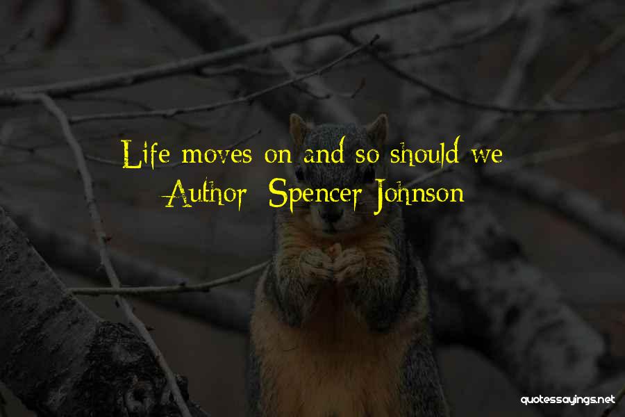 Life And Moving On Quotes By Spencer Johnson