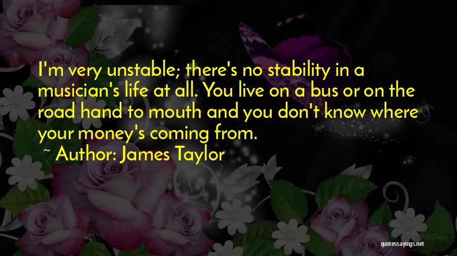 Life And No Money Quotes By James Taylor