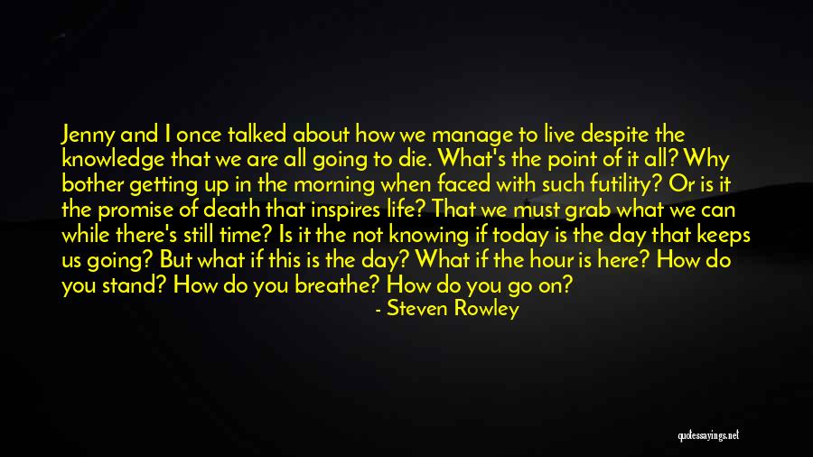 Life And Not Knowing What To Do Quotes By Steven Rowley Life And Not Knowing What To Do Quotes By Steven Rowley