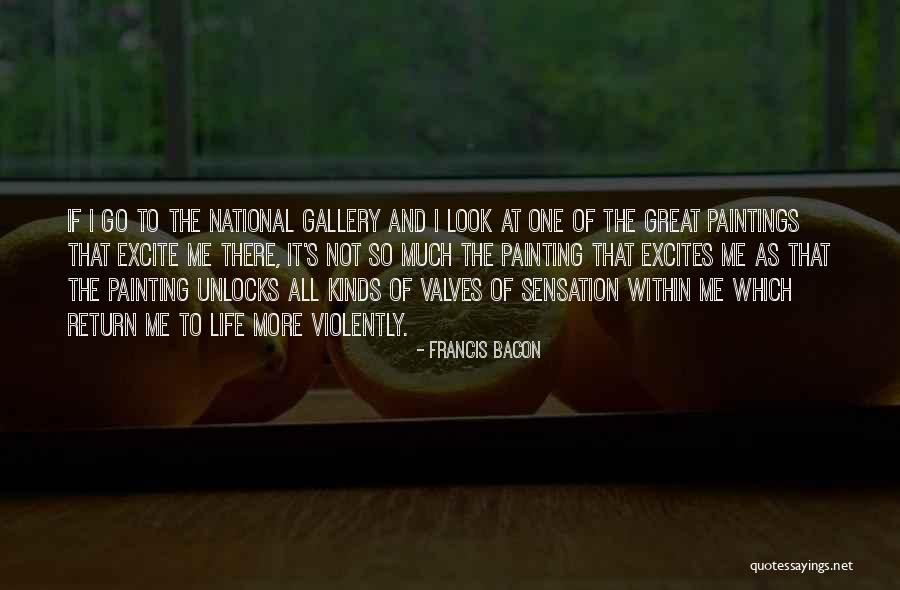 Life And Painting Quotes By Francis Bacon Life And Painting Quotes By Francis Bacon