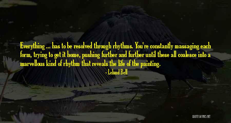 Life And Painting Quotes By Leland Bell Life And Painting Quotes By Leland Bell