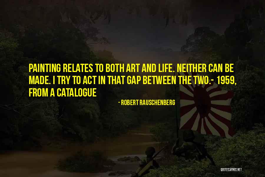 Life And Painting Quotes By Robert Rauschenberg Life And Painting Quotes By Robert Rauschenberg
