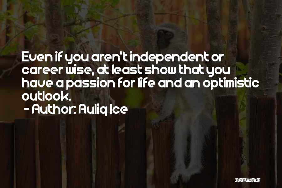 Life And Passion Quotes By Auliq Ice