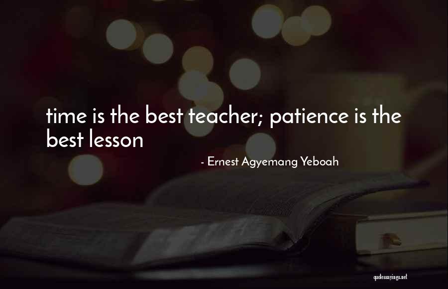 Life And Patience Quotes By Ernest Agyemang Yeboah Life And Patience Quotes By Ernest Agyemang Yeboah