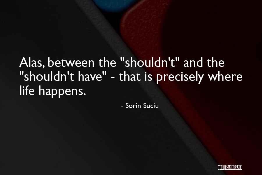 Life And Philosophy Quotes By Sorin Suciu Life And Philosophy Quotes By Sorin Suciu