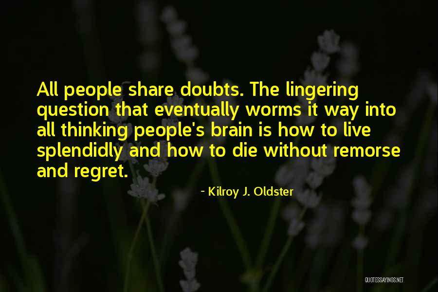Life And Regrets Quotes By Kilroy J. Oldster Life And Regrets Quotes By Kilroy J. Oldster
