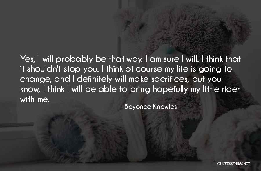 Life And Sacrifices Quotes By Beyonce Knowles Life And Sacrifices Quotes By Beyonce Knowles