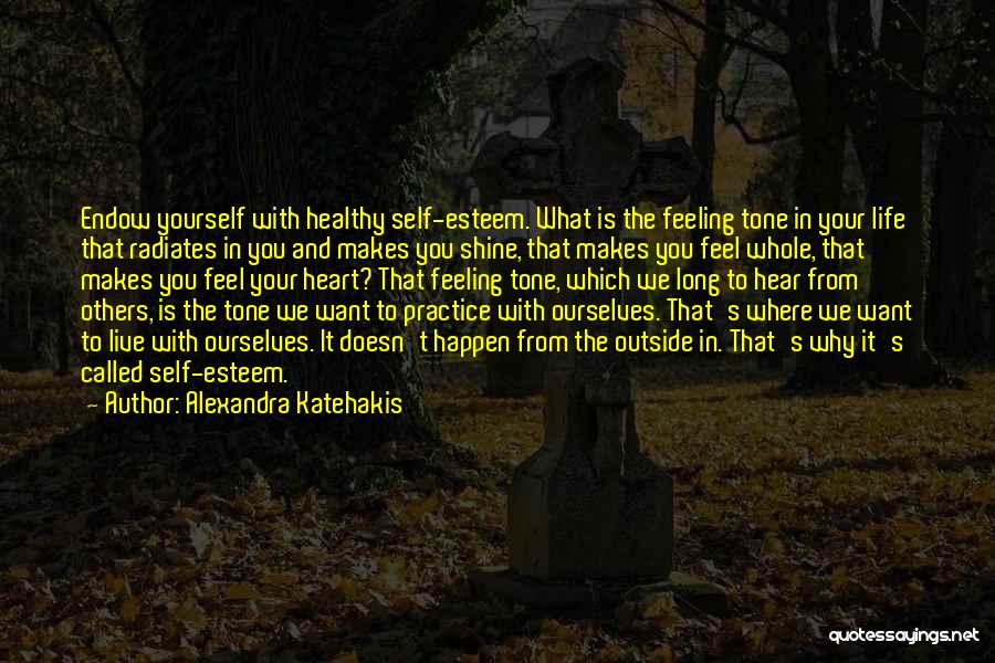 Life And Self Esteem Quotes By Alexandra Katehakis
