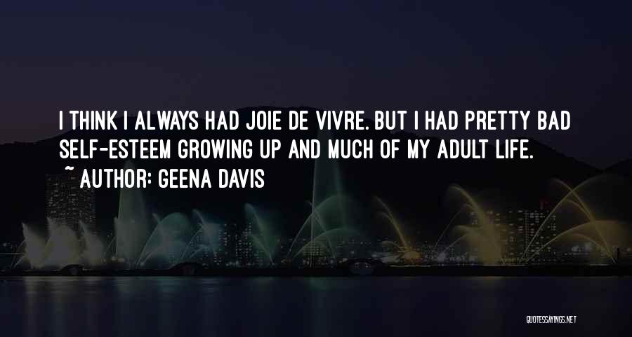 Life And Self Esteem Quotes By Geena Davis