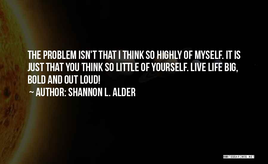 Life And Self Esteem Quotes By Shannon L. Alder