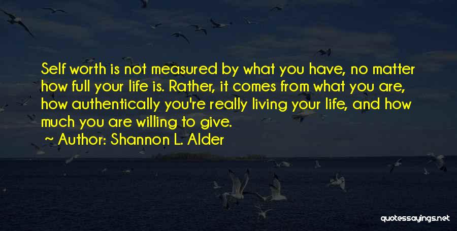 Life And Self Worth Quotes By Shannon L. Alder