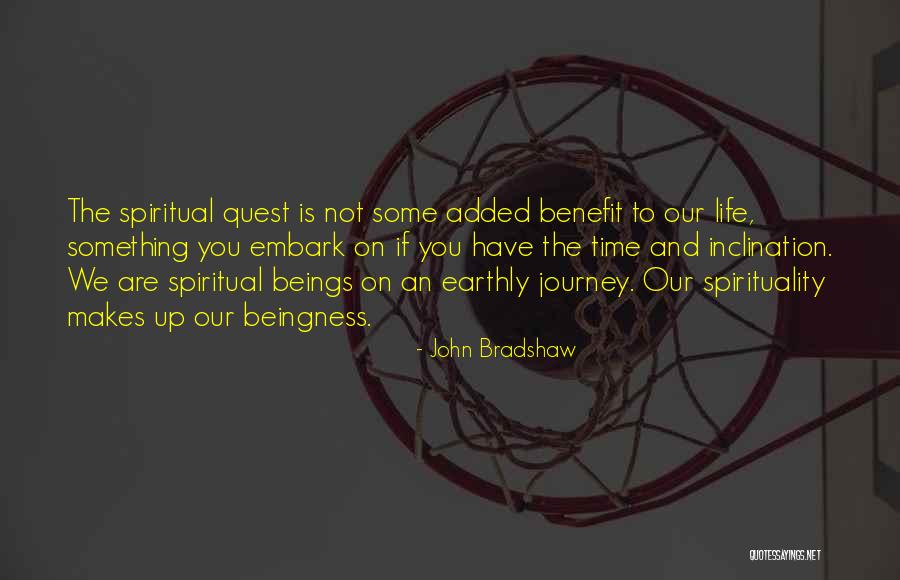 Life And Spirituality Quotes By John Bradshaw