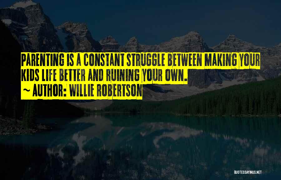 Life And Struggle Quotes By Willie Robertson