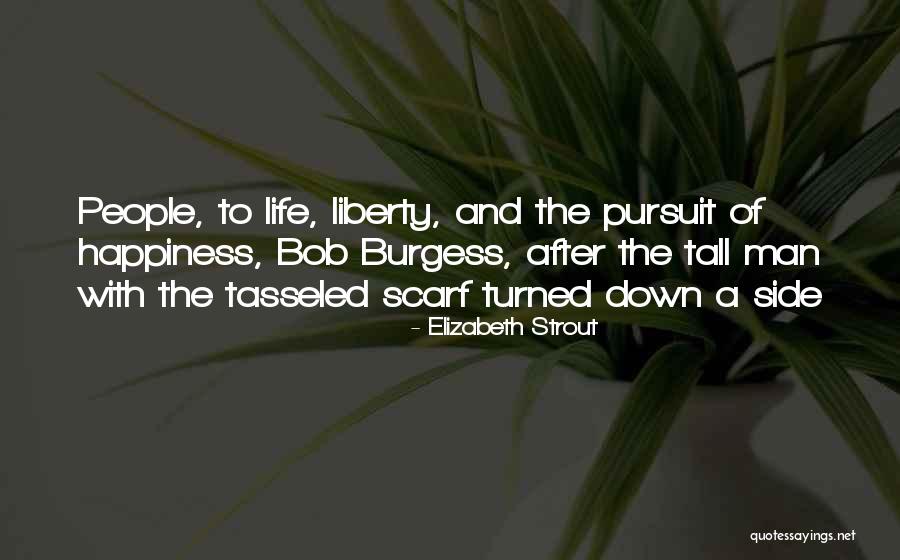 Life And The Pursuit Of Happiness Quotes By Elizabeth Strout Life And The Pursuit Of Happiness Quotes By Elizabeth Strout