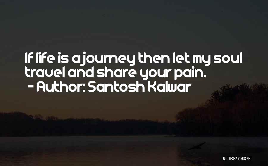 Life And Travel Quotes By Santosh Kalwar