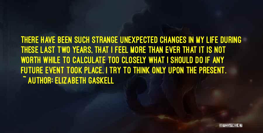 Life And Unexpected Changes Quotes By Elizabeth Gaskell