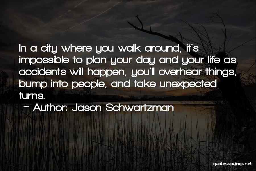 Life And Unexpected Turns Quotes By Jason Schwartzman