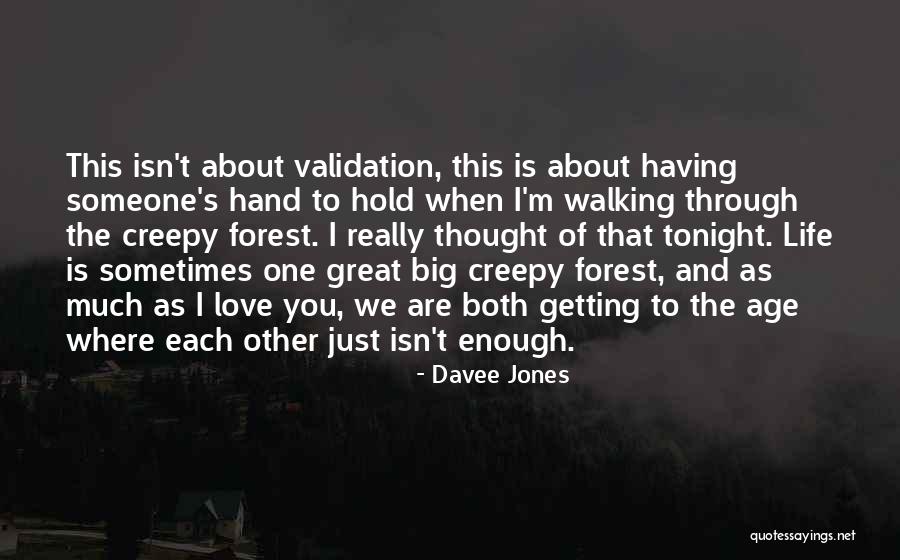 Life And Validation Quotes By Davee Jones Life And Validation Quotes By Davee Jones