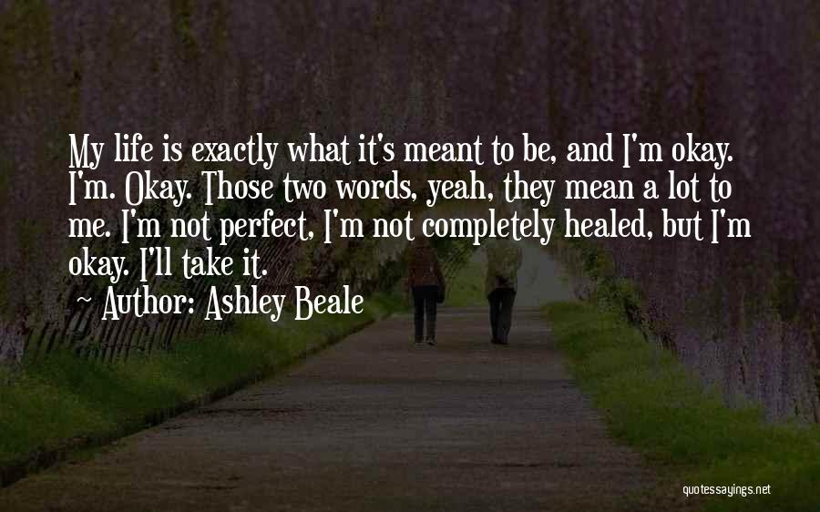 Life And What's Meant To Be Quotes By Ashley Beale