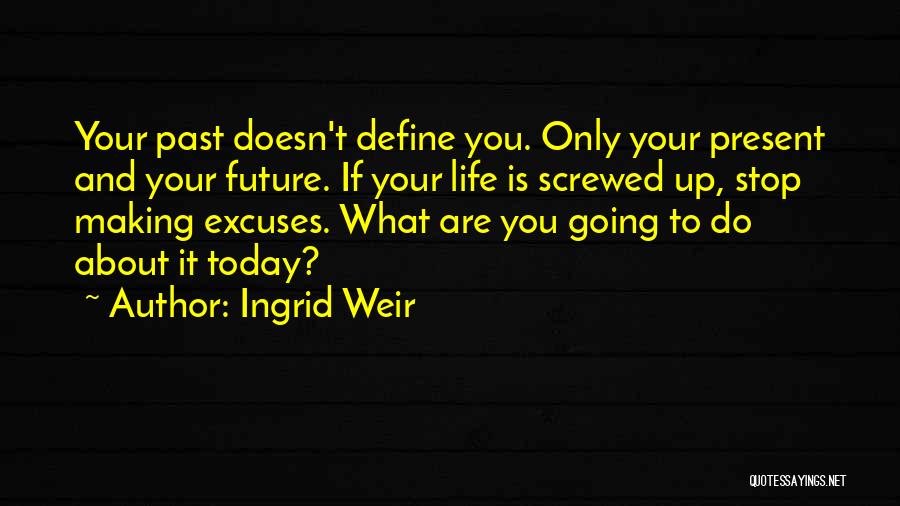 Life And Your Future Quotes By Ingrid Weir