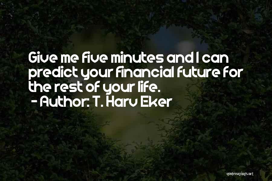 Life And Your Future Quotes By T. Harv Eker