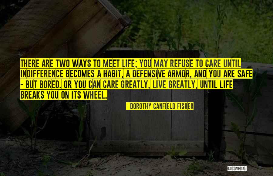 Life Armor Quotes By Dorothy Canfield Fisher Life Armor Quotes By Dorothy Canfield Fisher