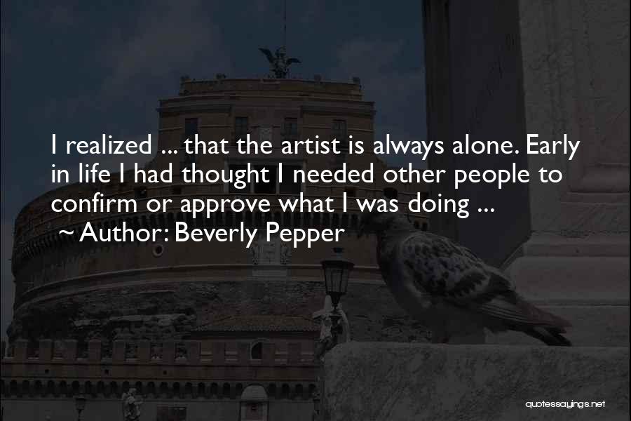 Life Artist Quotes By Beverly Pepper