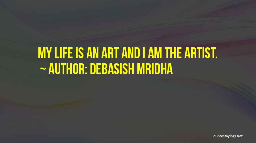 Life Artist Quotes By Debasish Mridha