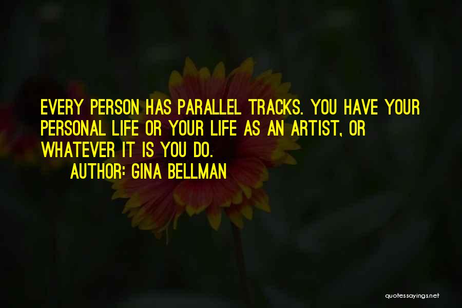 Life Artist Quotes By Gina Bellman