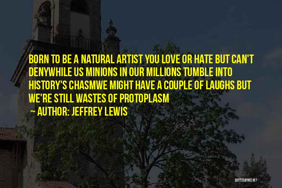 Life Artist Quotes By Jeffrey Lewis
