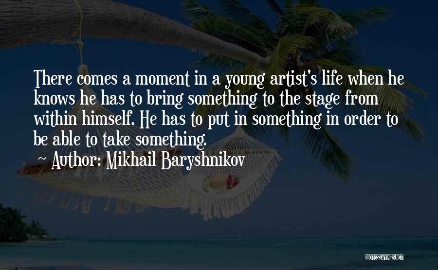 Life Artist Quotes By Mikhail Baryshnikov