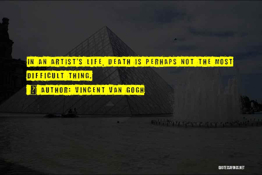 Life Artist Quotes By Vincent Van Gogh