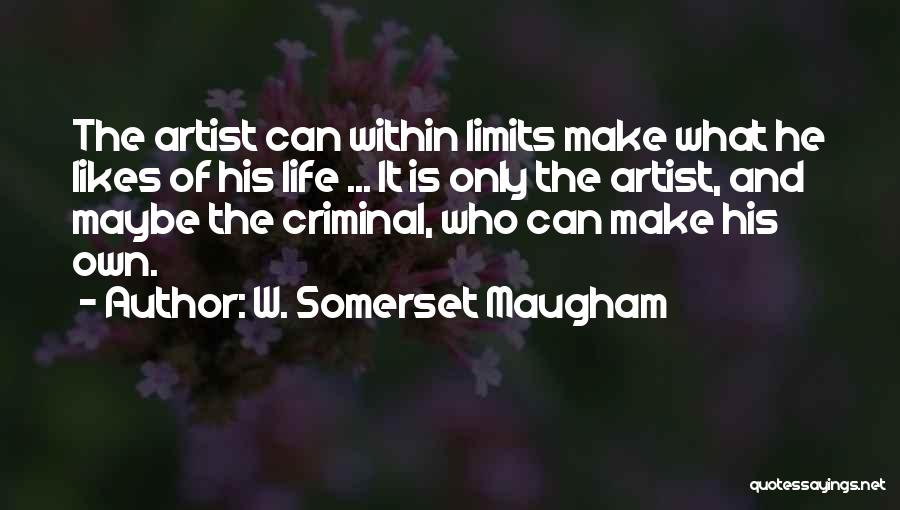 Life Artist Quotes By W. Somerset Maugham