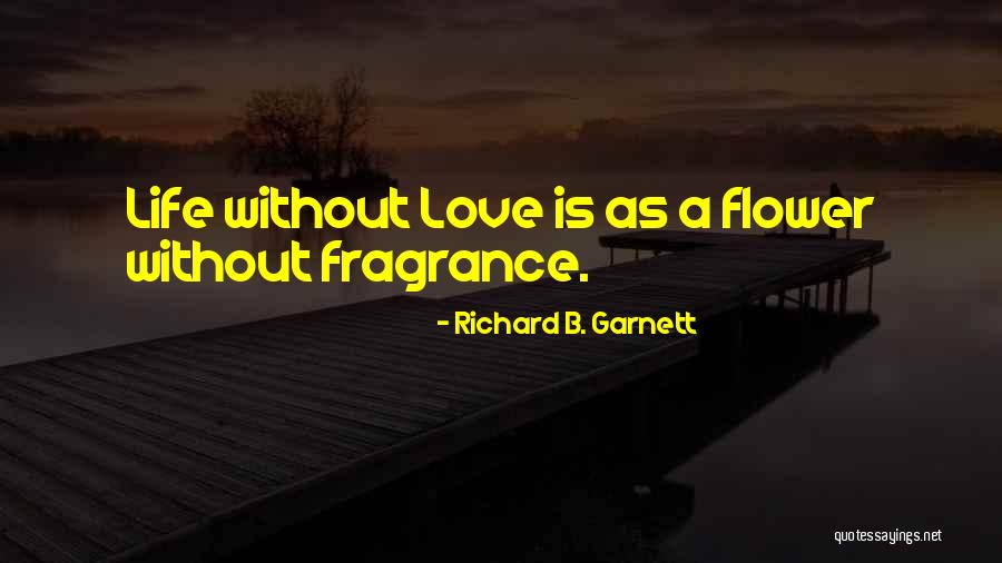 Life As A Flower Quotes By Richard B. Garnett Life As A Flower Quotes By Richard B. Garnett
