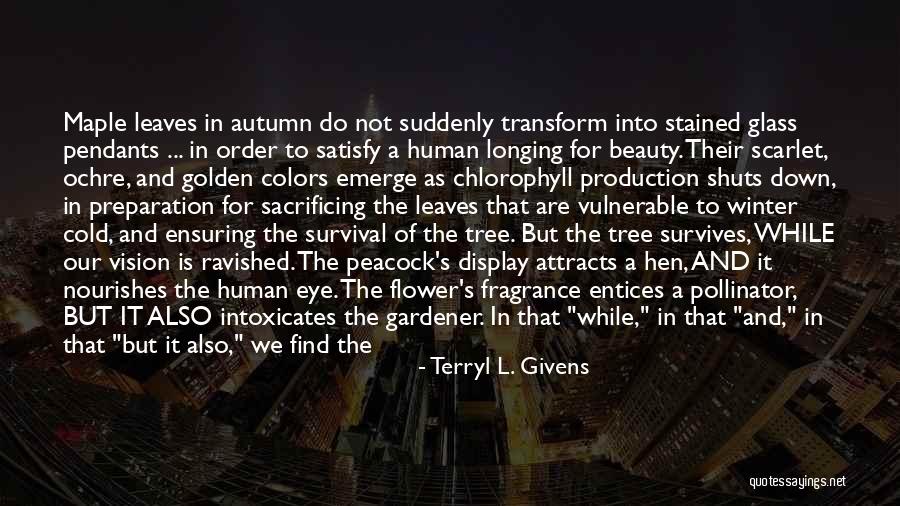 Life As A Flower Quotes By Terryl L. Givens Life As A Flower Quotes By Terryl L. Givens