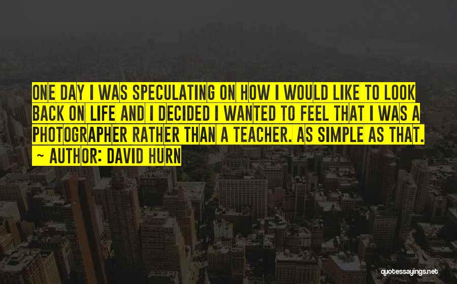 Life As A Teacher Quotes By David Hurn