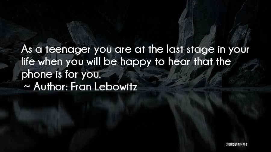 Life As A Teenager Quotes By Fran Lebowitz