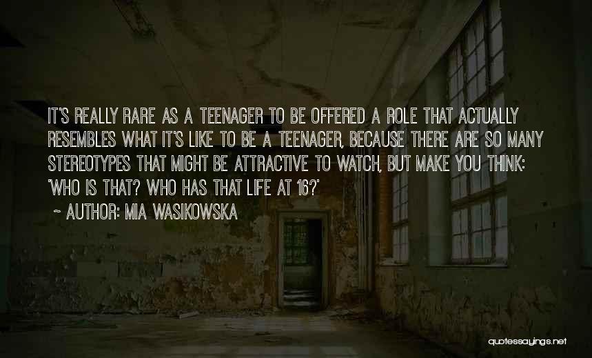 Life As A Teenager Quotes By Mia Wasikowska