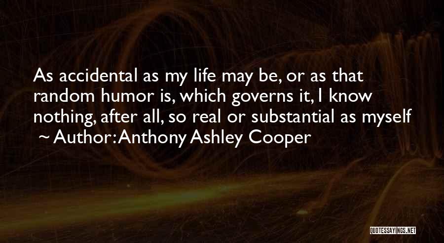 Life As I Know It Quotes By Anthony Ashley Cooper