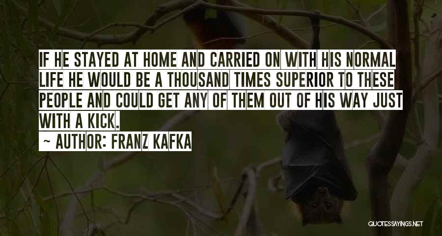 Life At Home Quotes By Franz Kafka