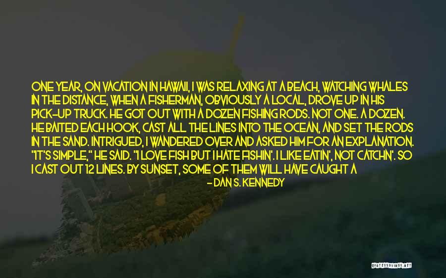 Life At The Beach Quotes By Dan S. Kennedy Life At The Beach Quotes By Dan S. Kennedy
