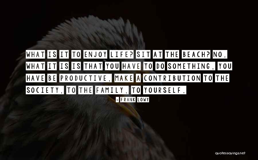 Life At The Beach Quotes By Frank Lowy Life At The Beach Quotes By Frank Lowy