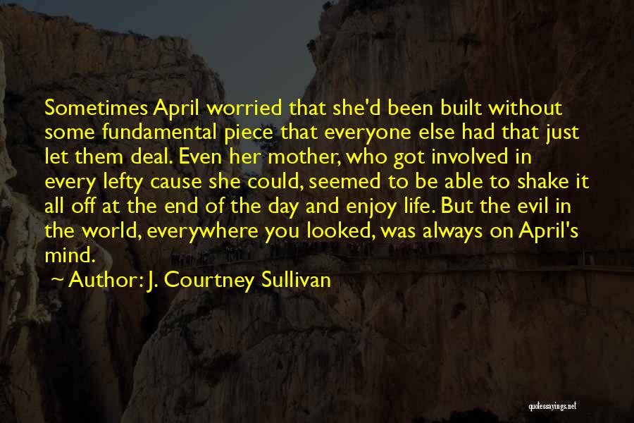 Life At The End Of The Day Quotes By J. Courtney Sullivan