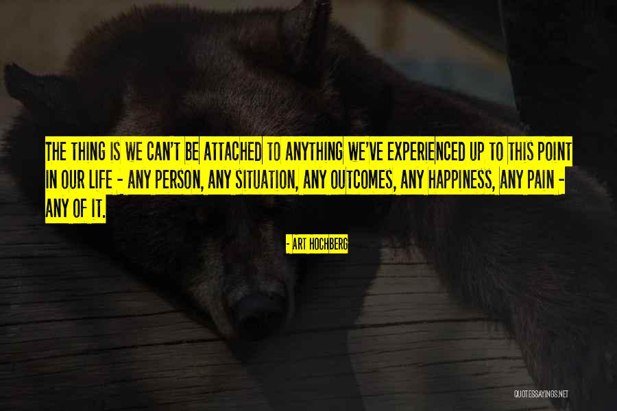 Life Attached Quotes By Art Hochberg Life Attached Quotes By Art Hochberg