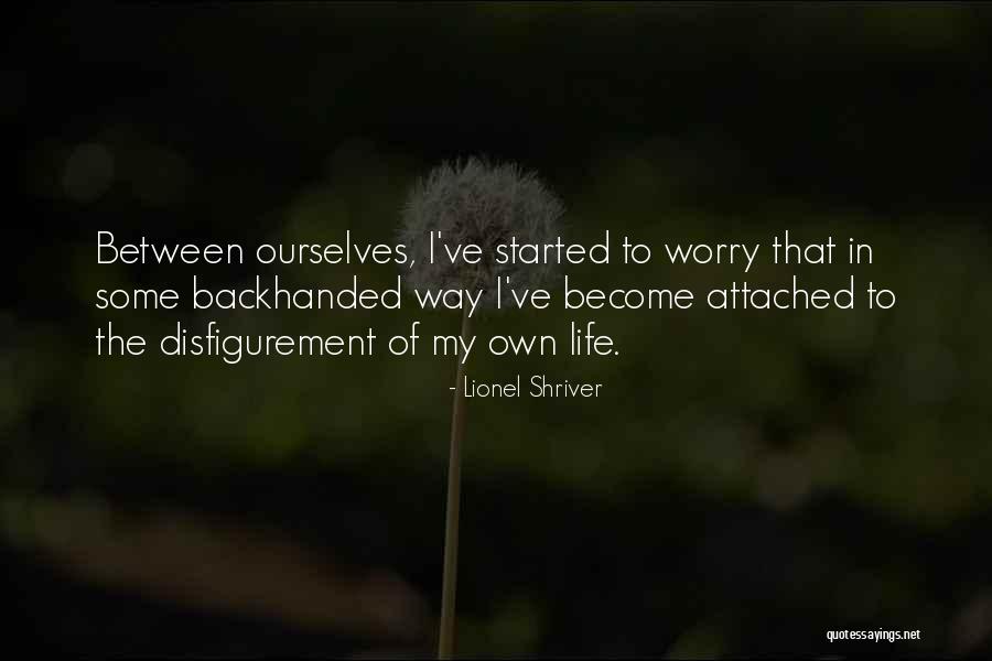 Life Attached Quotes By Lionel Shriver Life Attached Quotes By Lionel Shriver