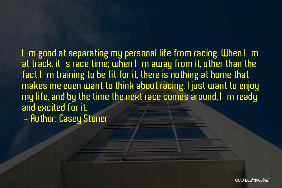 Life Away From Home Quotes By Casey Stoner