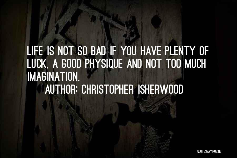 Life Bad Luck Quotes By Christopher Isherwood