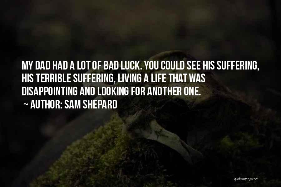 Life Bad Luck Quotes By Sam Shepard