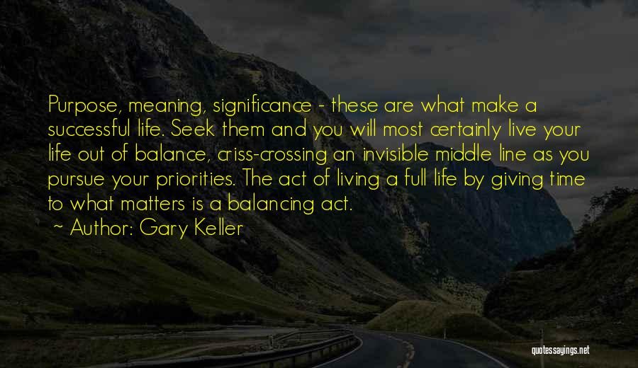 Life Balancing Act Quotes By Gary Keller