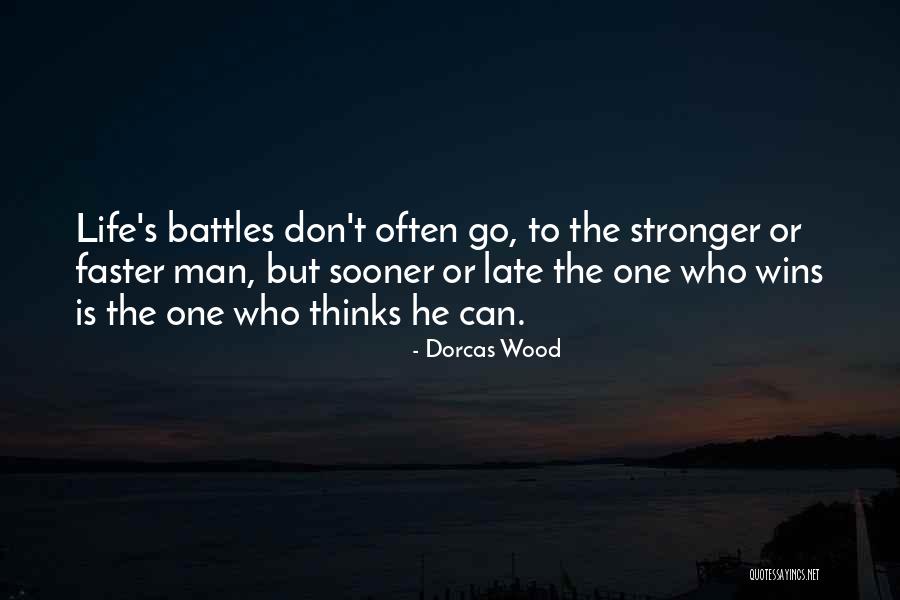 Life Battles Quotes By Dorcas Wood Life Battles Quotes By Dorcas Wood